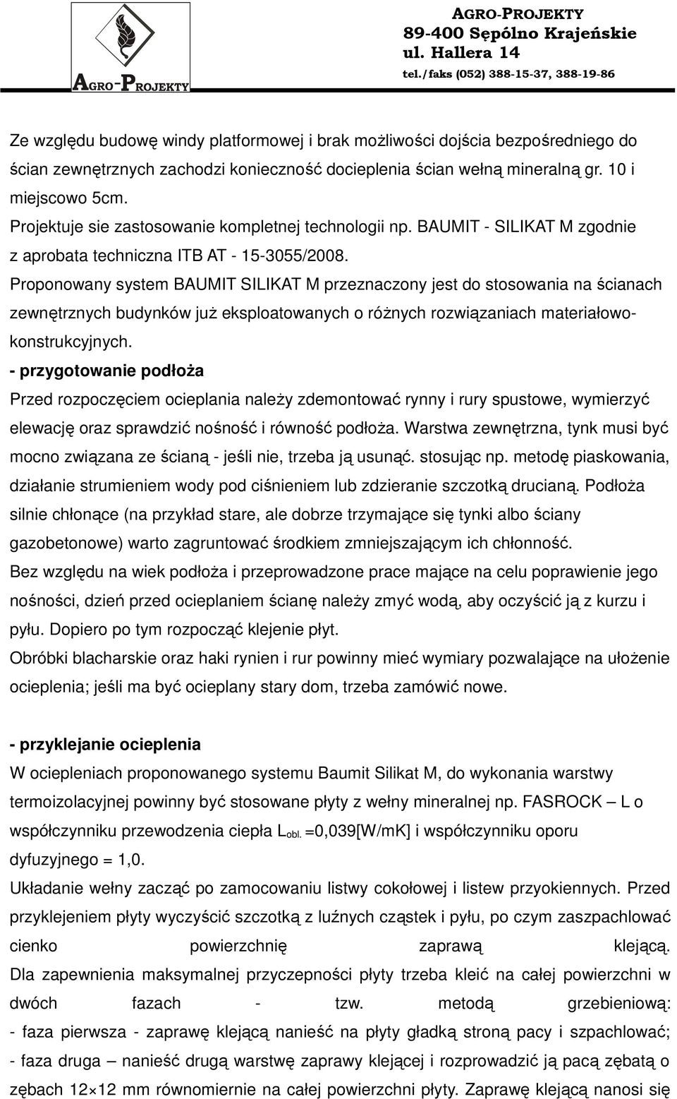 Proponowany system BAUMIT SILIKAT M przeznaczony jest do stosowania na ścianach zewnętrznych budynków juŝ eksploatowanych o róŝnych rozwiązaniach materiałowokonstrukcyjnych.