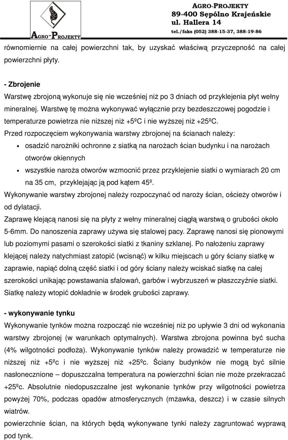 Warstwę tę moŝna wykonywać wyłącznie przy bezdeszczowej pogodzie i temperaturze powietrza nie niŝszej niŝ +5ºC i nie wyŝszej niŝ +25ºC.