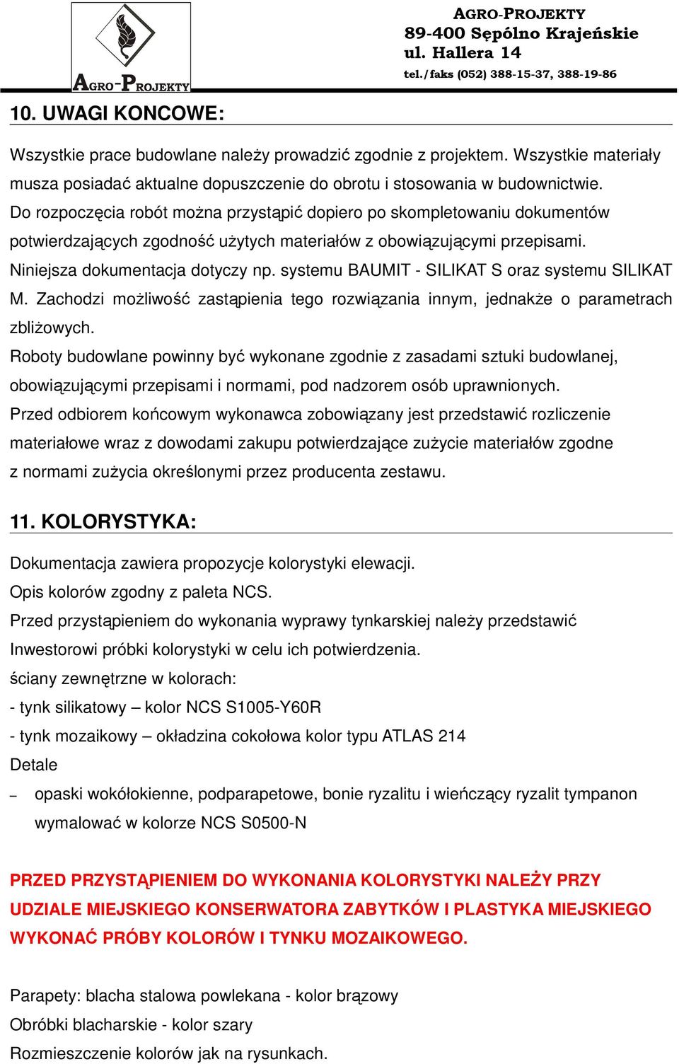 systemu BAUMIT - SILIKAT S oraz systemu SILIKAT M. Zachodzi moŝliwość zastąpienia tego rozwiązania innym, jednakŝe o parametrach zbliŝowych.
