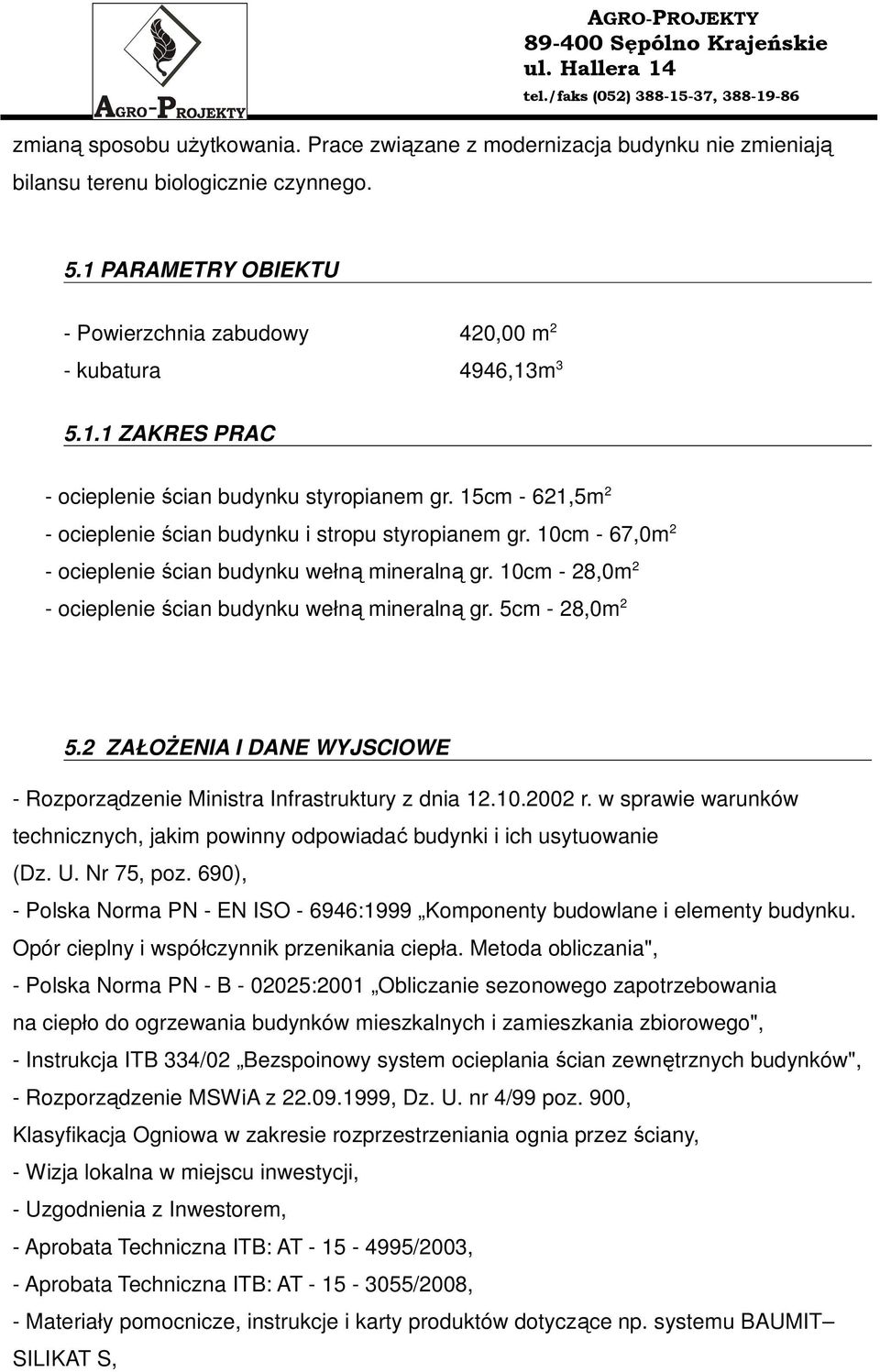 10cm - 28,0m 2 - ocieplenie ścian budynku wełną mineralną gr. 5cm - 28,0m 2 5.2 ZAŁOśENIA I DANE WYJSCIOWE - Rozporządzenie Ministra Infrastruktury z dnia 12.10.2002 r.