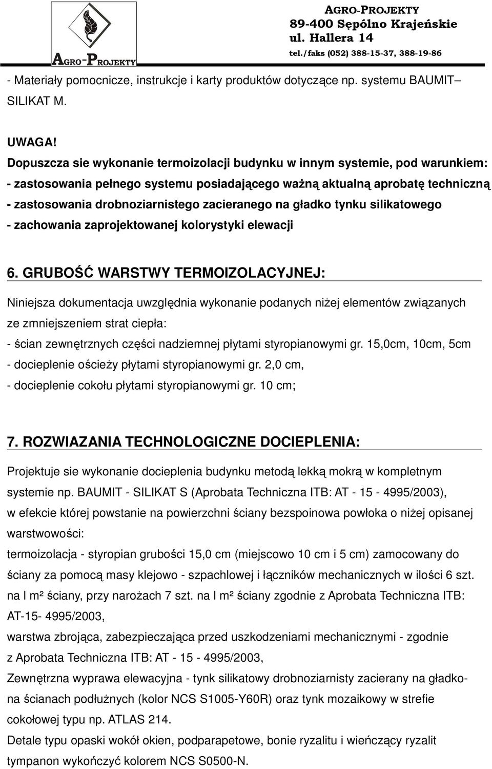 zacieranego na gładko tynku silikatowego - zachowania zaprojektowanej kolorystyki elewacji 6.