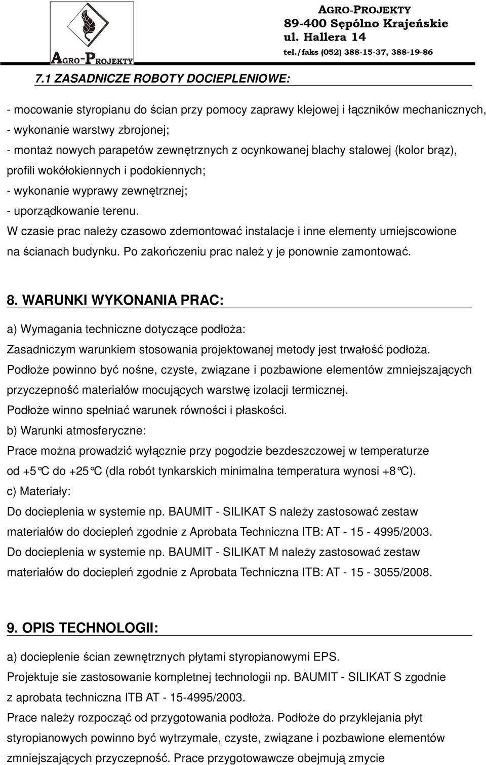 W czasie prac naleŝy czasowo zdemontować instalacje i inne elementy umiejscowione na ścianach budynku. Po zakończeniu prac naleŝ y je ponownie zamontować. 8.