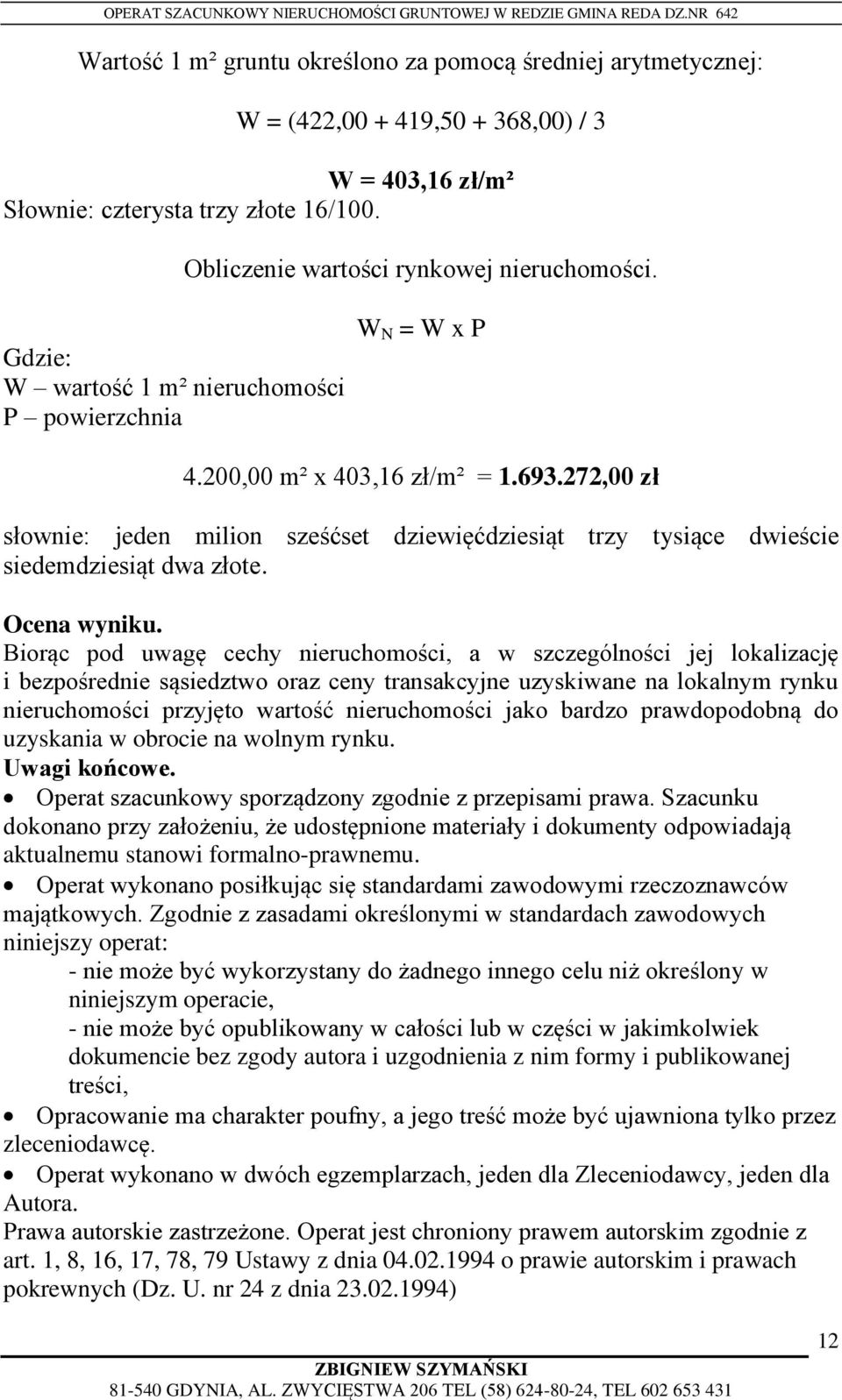 272,00 zł słownie: jeden milion sześćset dziewięćdziesiąt trzy tysiące dwieście siedemdziesiąt dwa złote. Ocena wyniku.