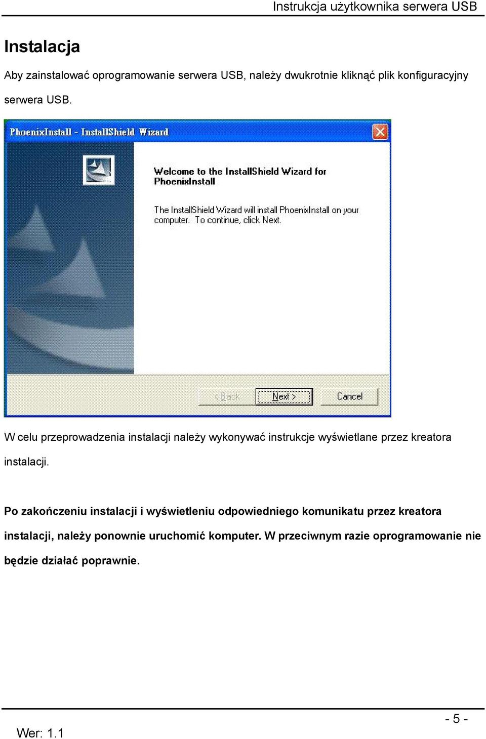 W celu przeprowadzenia instalacji należy wykonywać instrukcje wyświetlane przez kreatora instalacji.