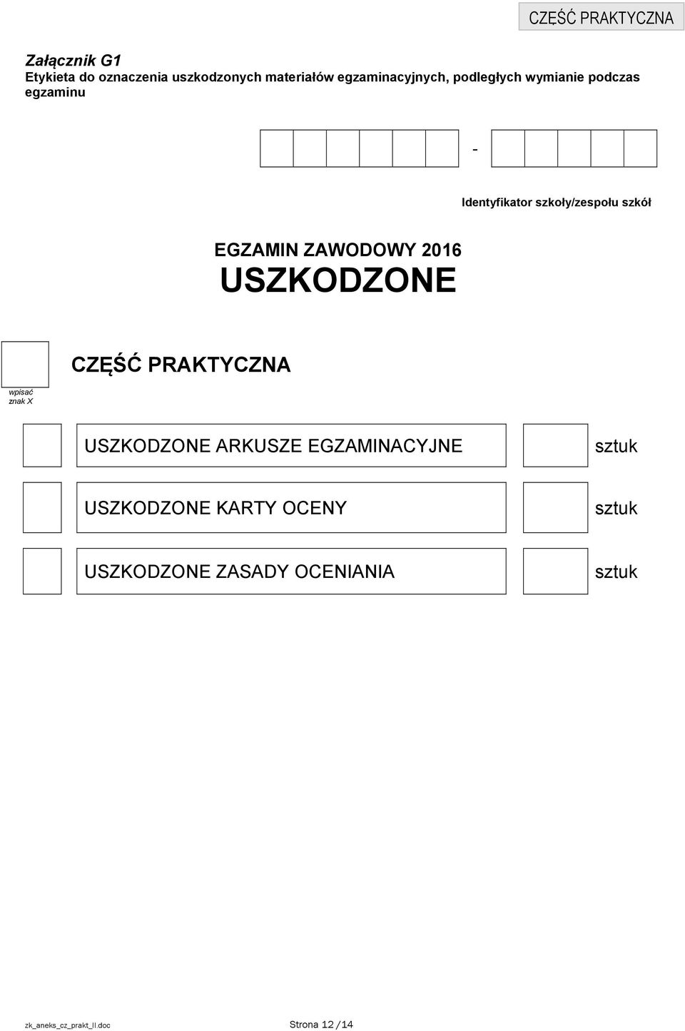 USZKODZONE wpisać znak X CZĘŚĆ PRAKTYCZNA USZKODZONE ARKUSZE EGZAMINACYJNE sztuk