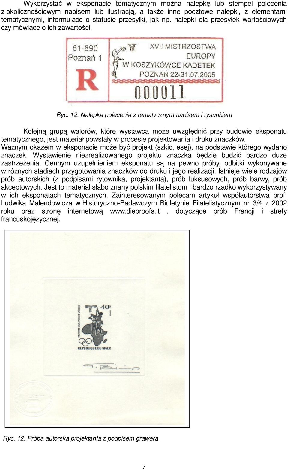 Nalepka polecenia z tematycznym napisem i rysunkiem Kolejną grupą walorów, które wystawca może uwzględnić przy budowie eksponatu tematycznego, jest materiał powstały w procesie projektowania i druku