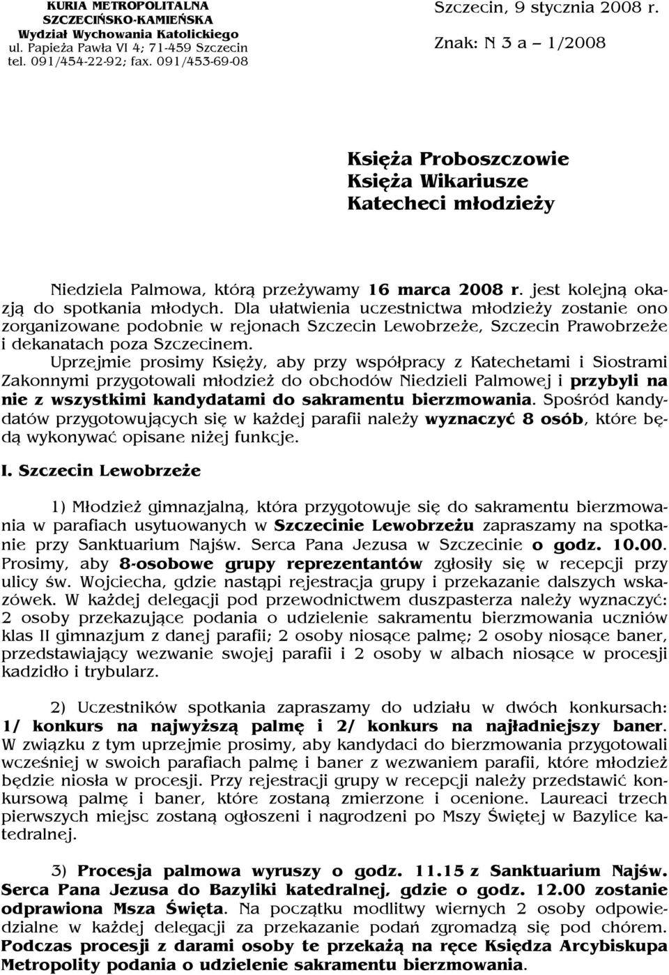 Dla ułatwienia uczestnictwa młodzieży zostanie ono zorganizowane podobnie w rejonach Szczecin Lewobrzeże, Szczecin Prawobrzeże i dekanatach poza Szczecinem.