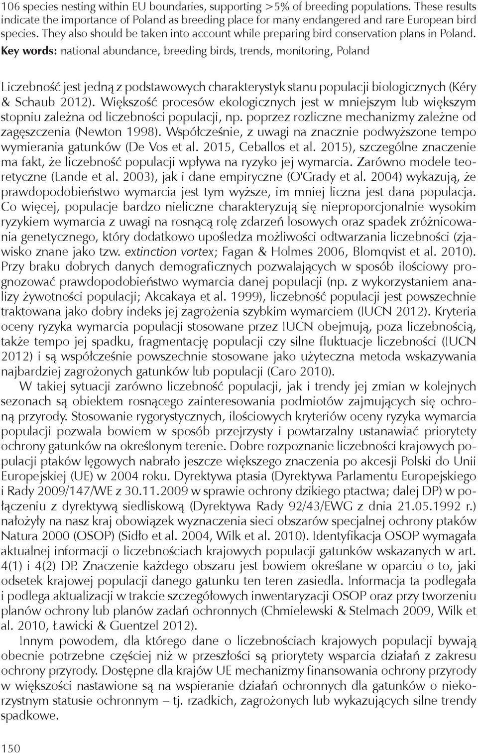 Key words: national abundance, breeding birds, trends, monitoring, Poland Liczebność jest jedną z podstawowych charakterystyk stanu populacji biologicznych (Kéry & Schaub 2012).