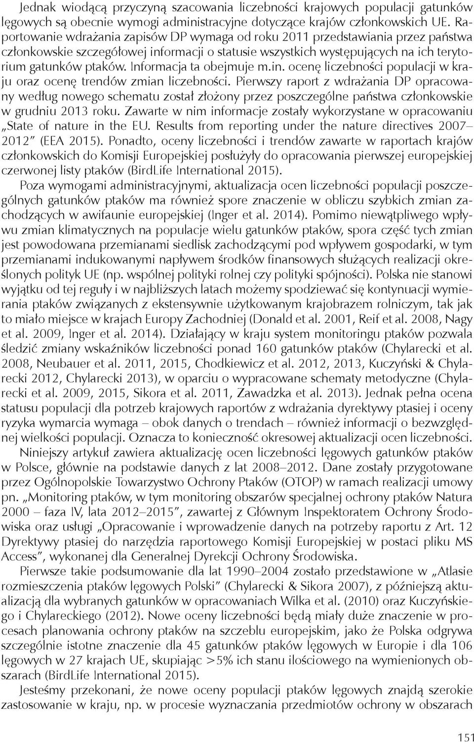 Informacja ta obejmuje m.in. ocenę liczebności populacji w kraju oraz ocenę trendów zmian liczebności.
