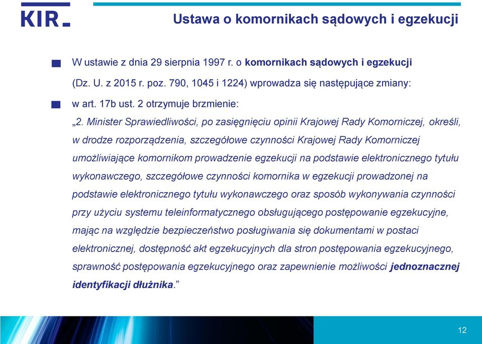 Minister Sprawiedliwości, po zasięgnięciu opinii Krajowej Rady Komorniczej, określi, w drodze rozporządzenia, szczegółowe czynności Krajowej Rady Komorniczej umożliwiające komornikom prowadzenie