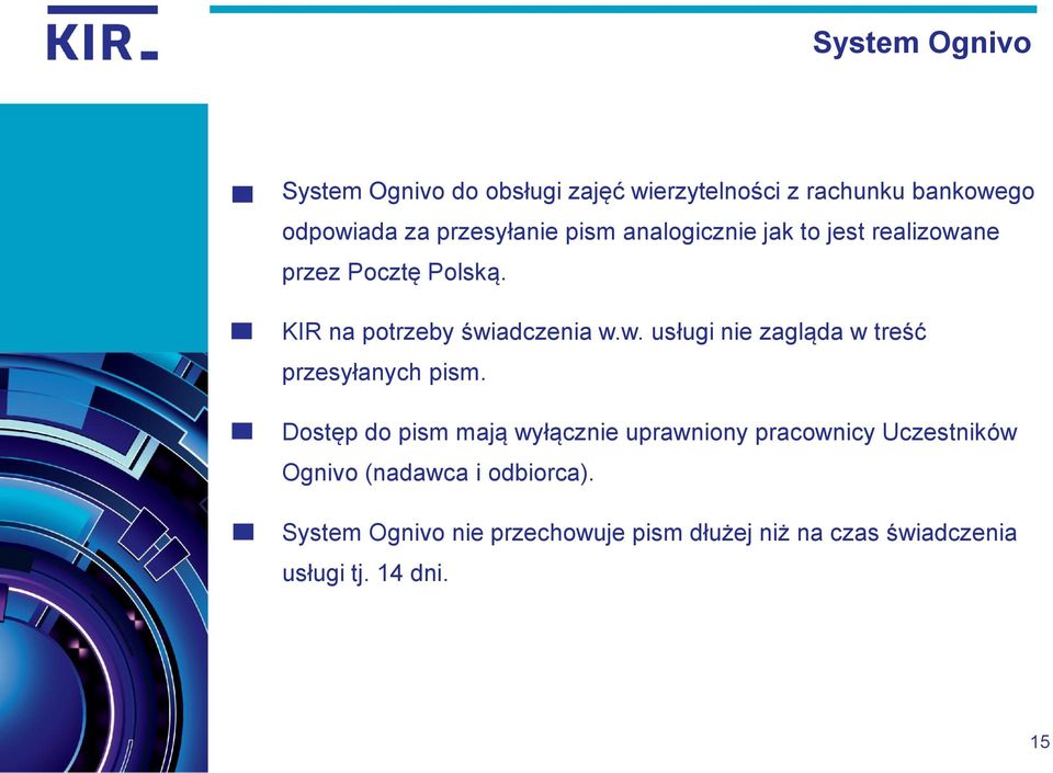 Dostęp do pism mają wyłącznie uprawniony pracownicy Uczestników Ognivo (nadawca i odbiorca).