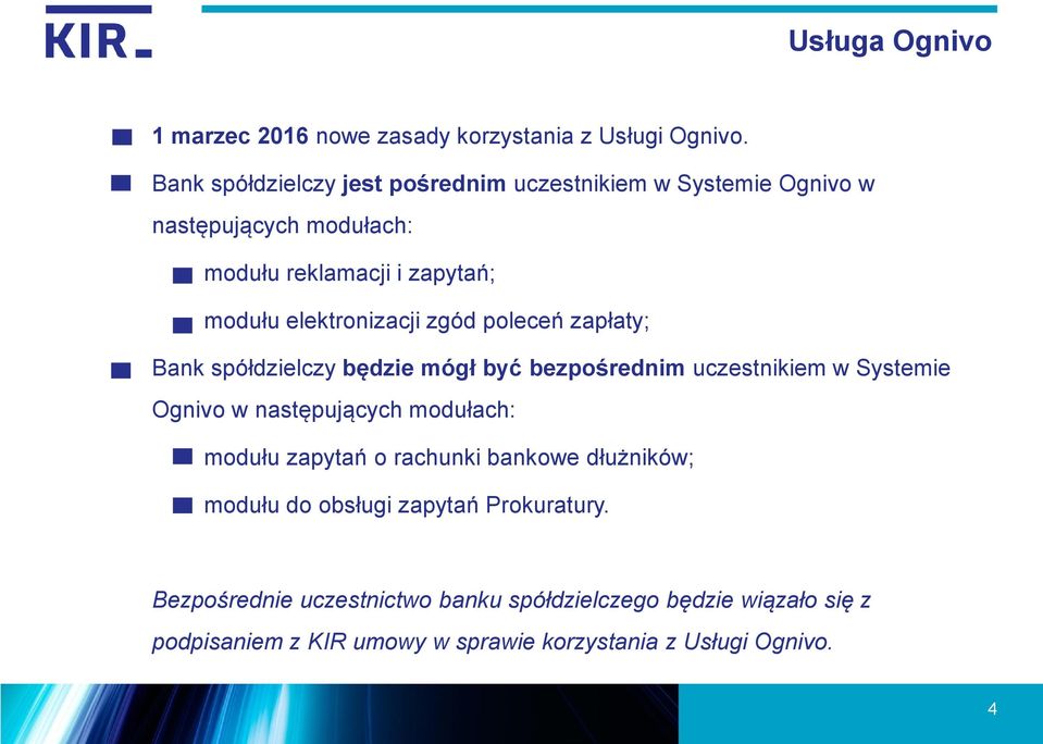 elektronizacji zgód poleceń zapłaty; Bank spółdzielczy będzie mógł być bezpośrednim uczestnikiem w Systemie Ognivo w następujących