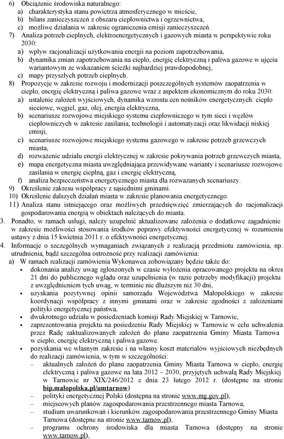 7) Analiza potrzeb cieplnych, elektroenergetycznych i gazowych miasta w perspektywie roku 2030: a) wpływ racjonalizacji użytkowania energii na poziom zapotrzebowania, b) dynamika zmian