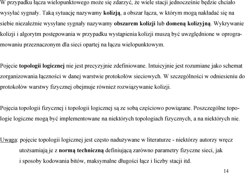 Wykrywanie kolizji i algorytm postępowania w przypadku wystąpienia kolizji muszą być uwzględnione w oprogramowaniu przeznaczonym dla sieci opartej na łączu wielopunktowym.