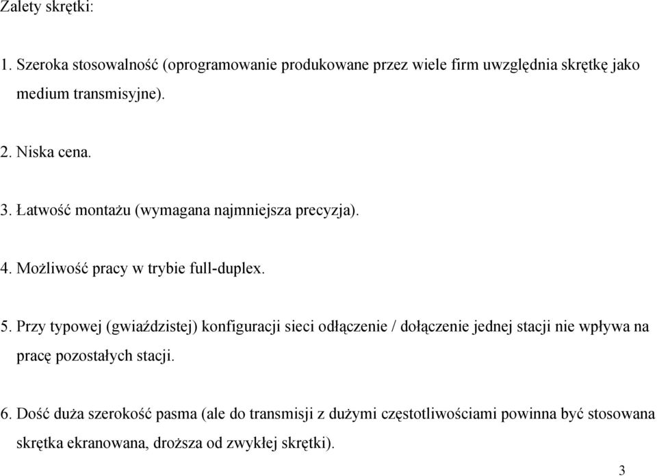 Łatwość montażu (wymagana najmniejsza precyzja). 4. Możliwość pracy w trybie full-duplex. 5.