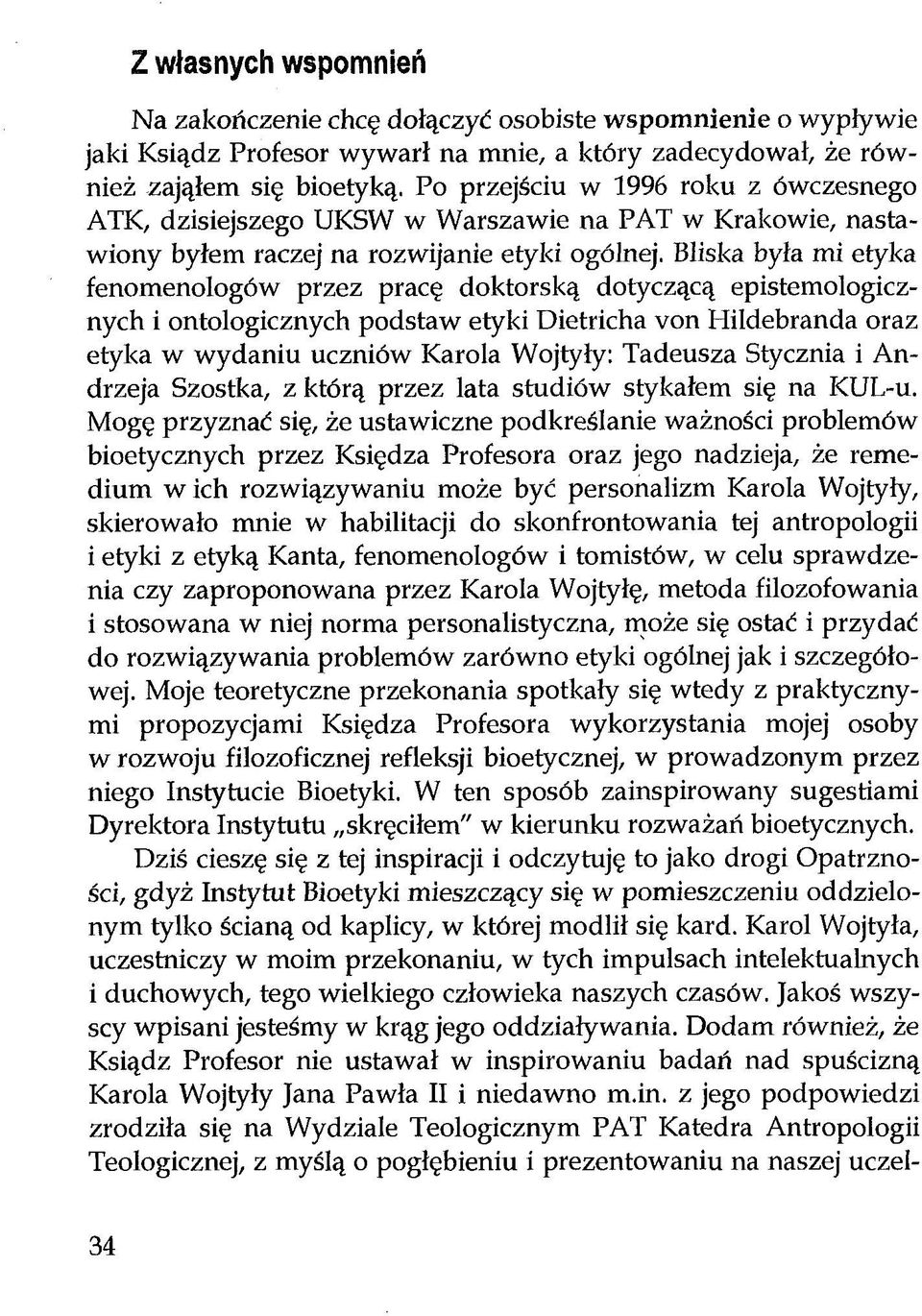 Bliska była mi etyka fenomenologów przez pracę doktorską dotyczącą epistemologicznych i ontologicznych podstaw etyki Dietricha von Hildebranda oraz etyka w wydaniu uczniów Karola Wojtyły: Tadeusza