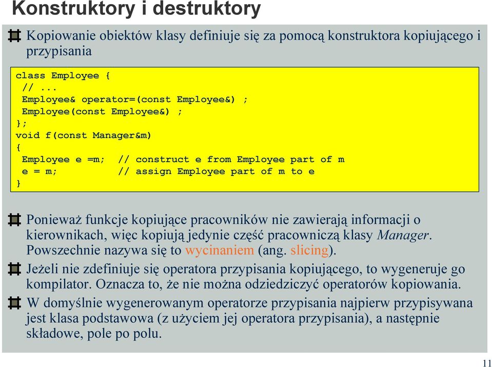 więc kopiują jedynie część pracowniczą klasy Manager. Powszechnie nazywa się to wycinaniem (ang. slicing). Jeżeli nie zdefiniuje się operatora przypisania kopiującego, to wygeneruje go kompilator.