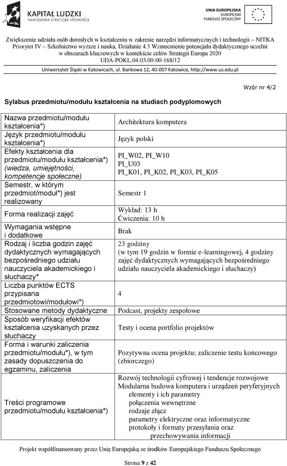 przedmiotowi/modułowi*) Stosowane metody dydaktyczne Sposób weryfikacji efektów kształcenia uzyskanych przez słuchaczy Forma i warunki zaliczenia *), w tym zasady dopuszczenia do egzaminu, zaliczenia