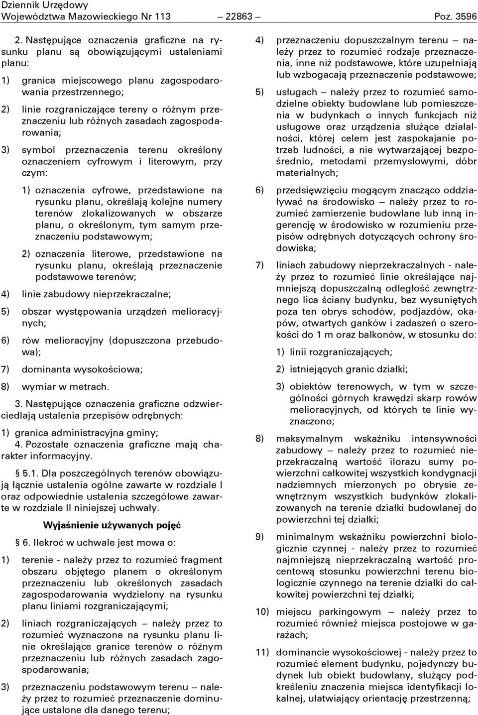 przeznaczeniu lub róőnych zasadach zagospodarowania; 3) symbol przeznaczenia terenu okreōlony oznaczeniem cyfrowym i literowym, przy czym: 1) oznaczenia cyfrowe, przedstawione na rysunku planu,