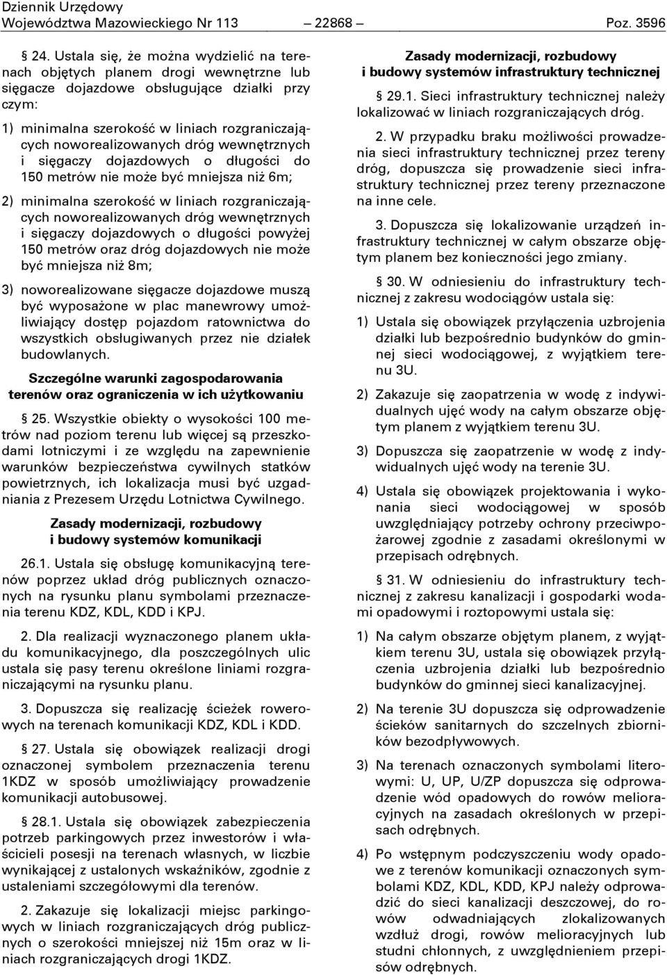 dróg wewnňtrznych i siňgaczy dojazdowych o długoōci do 150 metrów nie moőe byń mniejsza niő 6m; 2) minimalna szerokoōń w liniach rozgraniczajņcych noworealizowanych dróg wewnňtrznych i siňgaczy