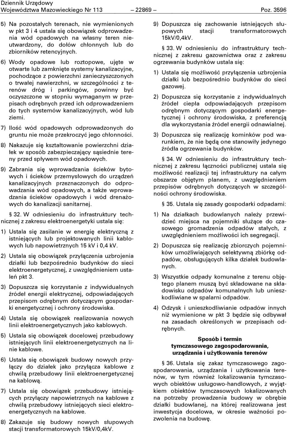 6) Wody opadowe lub roztopowe, ujňte w otwarte lub zamkniňte systemy kanalizacyjne, pochodzņce z powierzchni zanieczyszczonych o trwałej nawierzchni, w szczególnoōci z terenów dróg i parkingów,