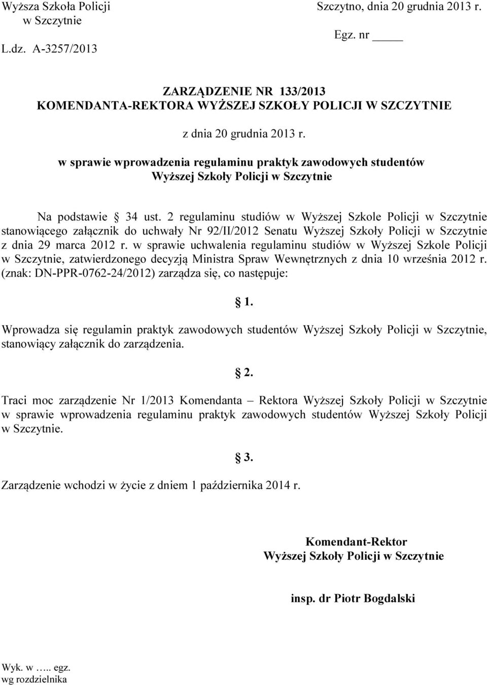2 regulaminu studiów w Wyższej Szkole Policji w Szczytnie stanowiącego załącznik do uchwały Nr 92/II/2012 Senatu Wyższej Szkoły Policji w Szczytnie z dnia 29 marca 2012 r.