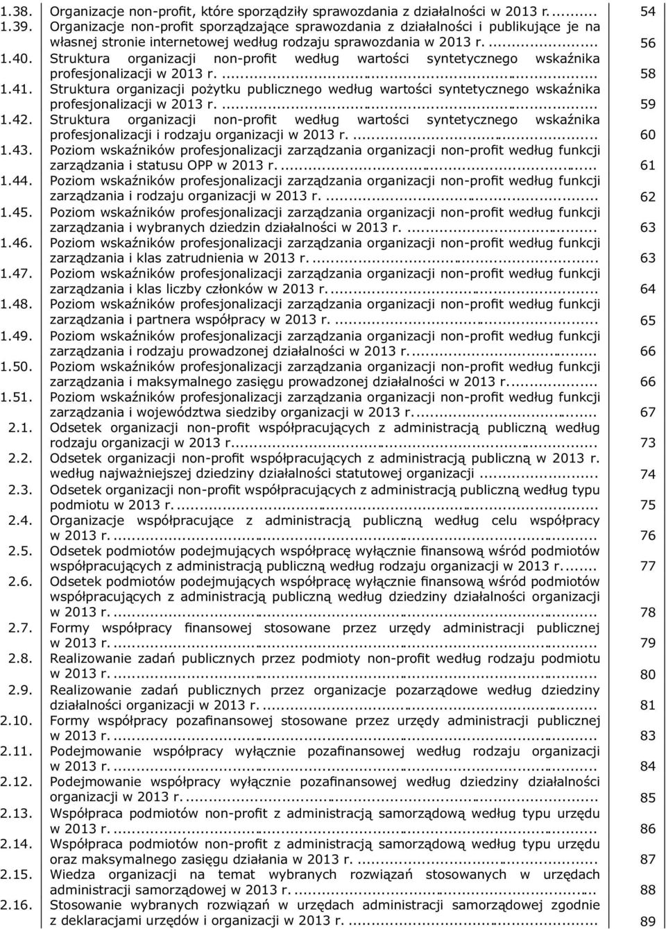 Struktura organizacji non-profit według wartości syntetycznego wskaźnika profesjonalizacji w 2013 r.... 58 1.41.