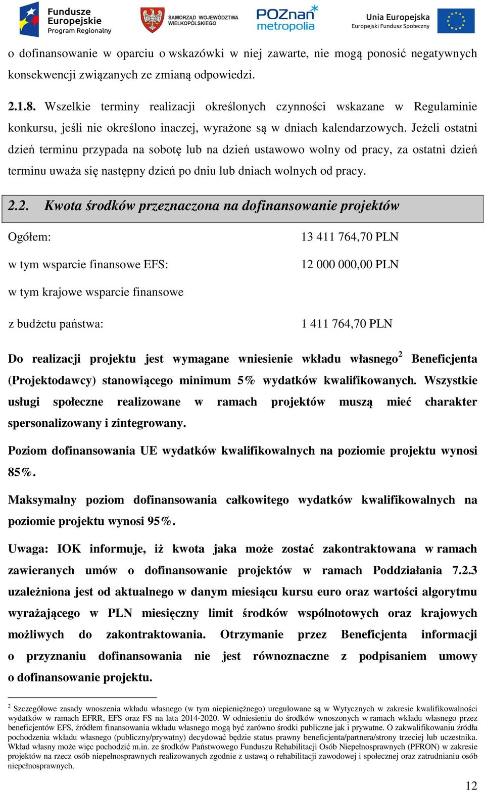 Jeżeli ostatni dzień terminu przypada na sobotę lub na dzień ustawowo wolny od pracy, za ostatni dzień terminu uważa się następny dzień po dniu lub dniach wolnych od pracy. 2.