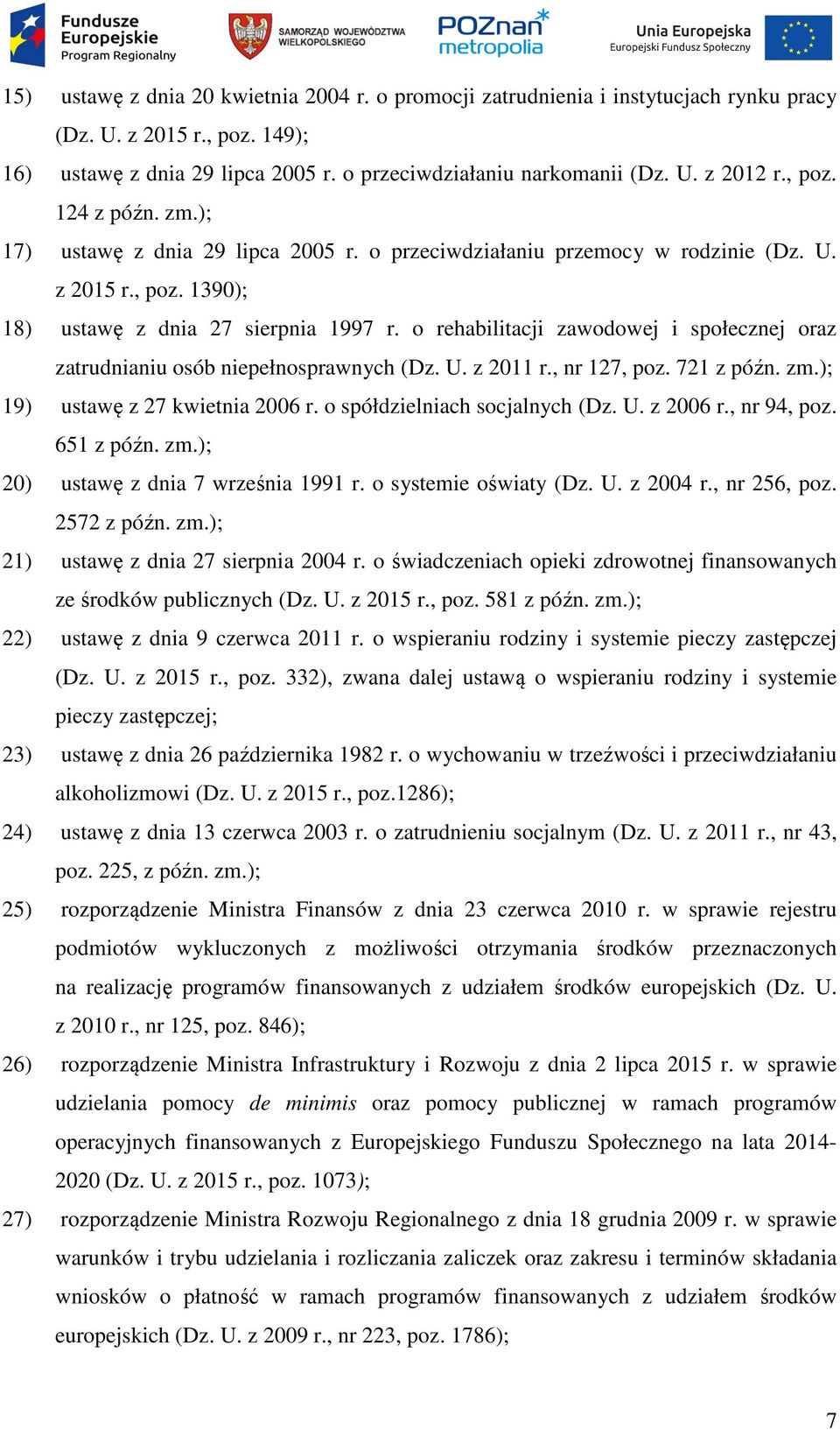 o rehabilitacji zawodowej i społecznej oraz zatrudnianiu osób niepełnosprawnych (Dz. U. z 2011 r., nr 127, poz. 721 z późn. zm.); 19) ustawę z 27 kwietnia 2006 r. o spółdzielniach socjalnych (Dz. U. z 2006 r.