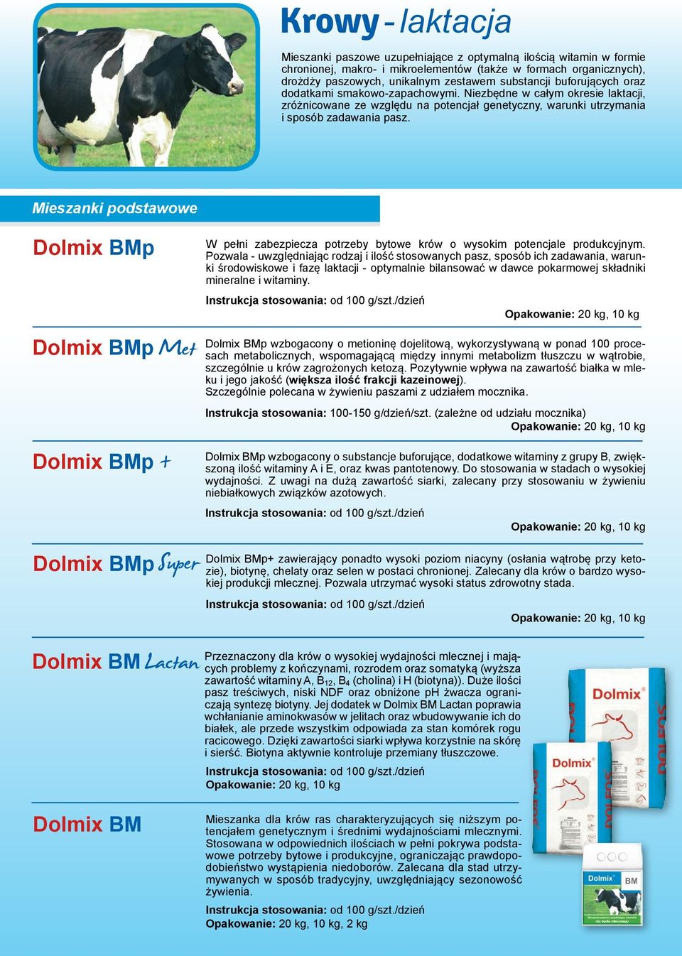 Mieszanki podstawowe Dolmix BMp Dolmix BMp Met W pełni zabezpiecza potrzeby bytowe krów o wysokim potencjale produkcyjnym.