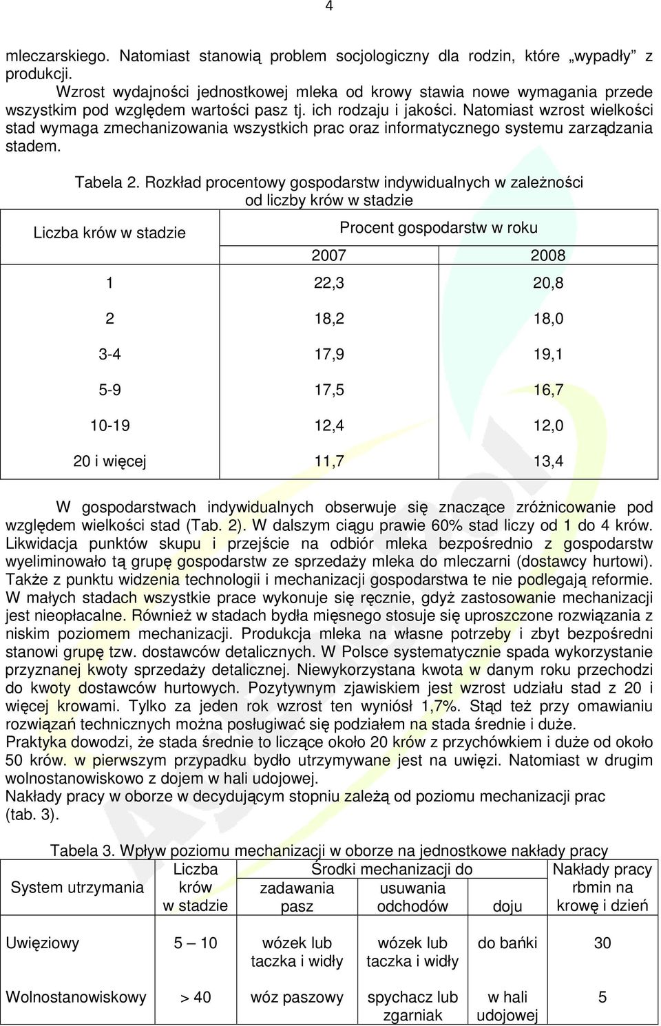 Natomiast wzrost wielkości stad wymaga zmechanizowania wszystkich prac oraz informatycznego systemu zarządzania stadem. Tabela 2.