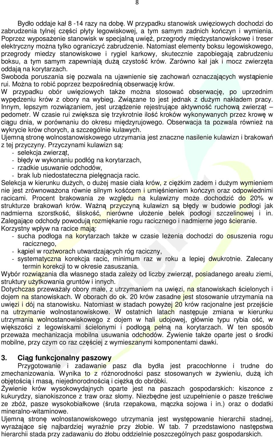 Natomiast elementy boksu legowiskowego, przegrody miedzy stanowiskowe i rygiel karkowy, skutecznie zapobiegają zabrudzeniu boksu, a tym samym zapewniają duŝą czystość krów.