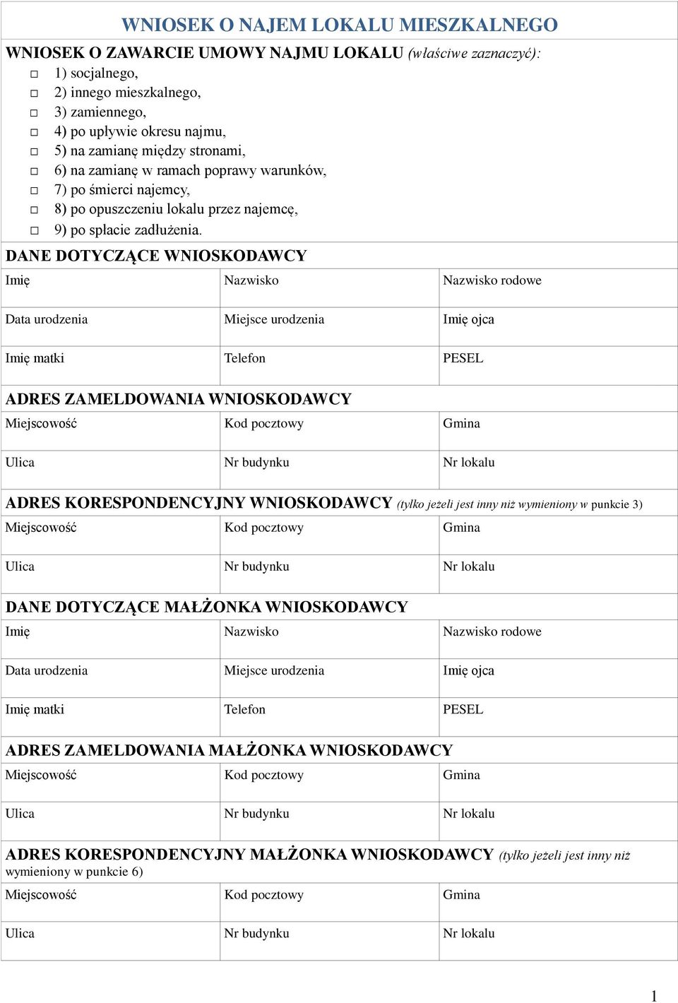 DANE DOTYCZĄCE WNIOSKODAWCY Imię Nazwisko Nazwisko rodowe Data urodzenia Miejsce urodzenia Imię ojca Imię matki Telefon PESEL ADRES ZAMELDOWANIA WNIOSKODAWCY ADRES KORESPONDENCYJNY WNIOSKODAWCY