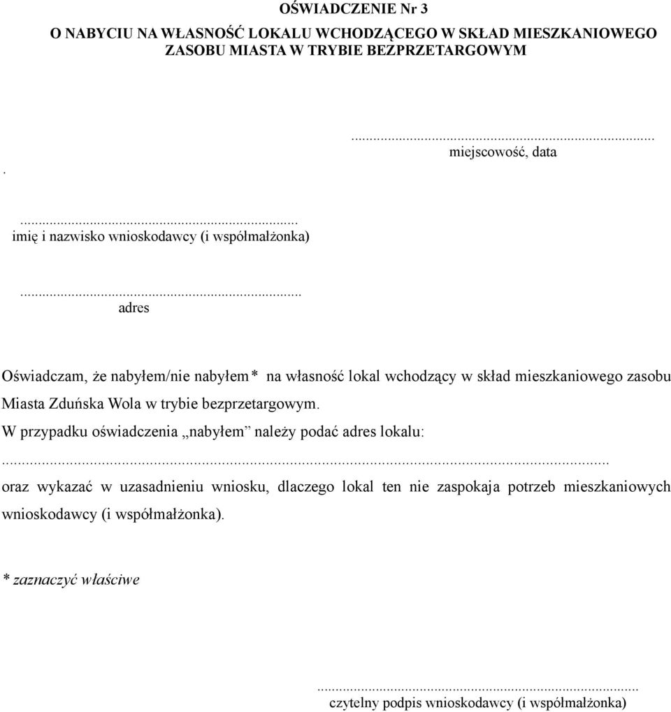 .. adres Oświadczam, że nabyłem/nie nabyłem* na własność lokal wchodzący w skład mieszkaniowego zasobu Miasta Zduńska Wola w trybie bezprzetargowym.