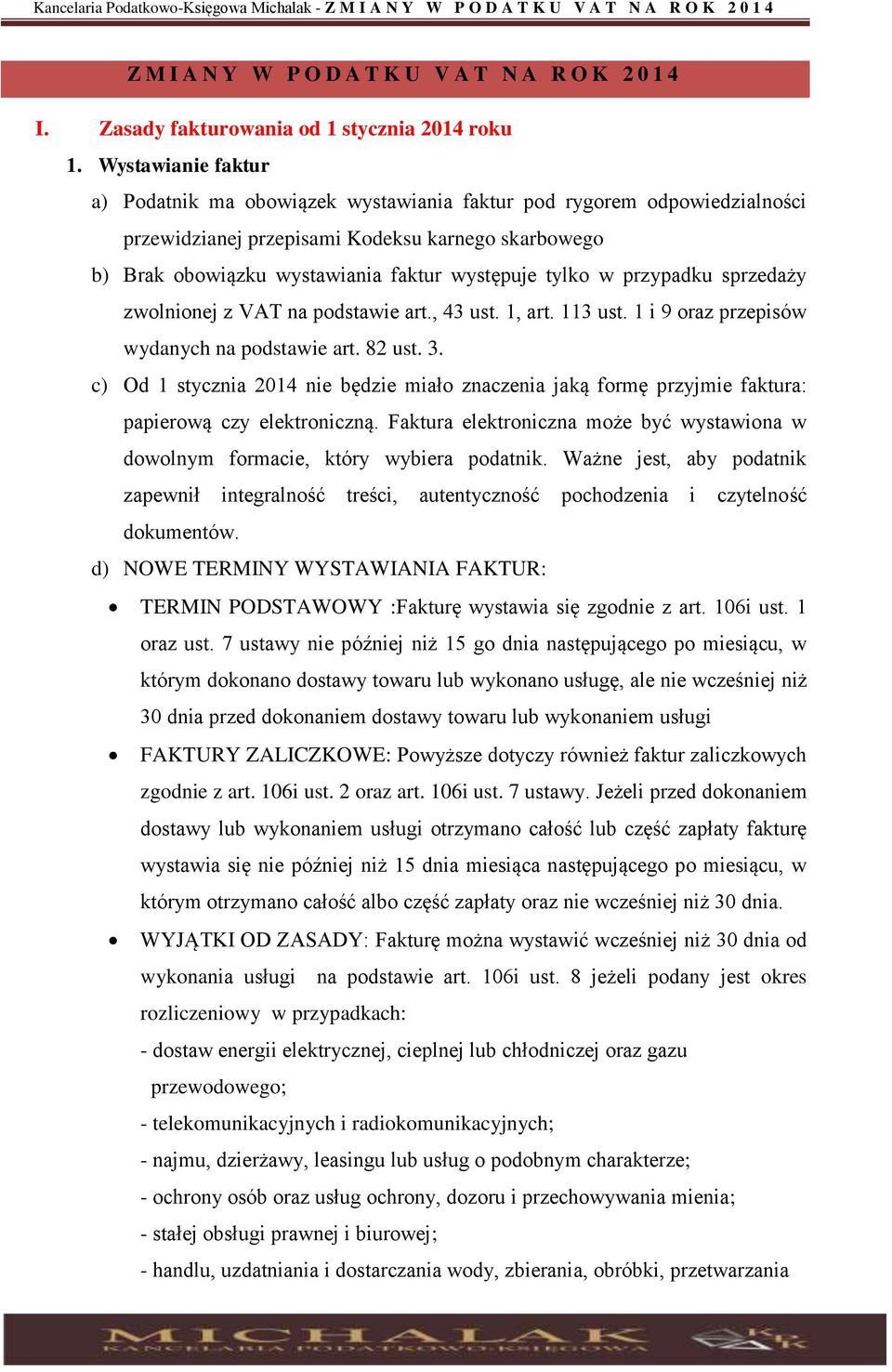 przypadku sprzedaży zwolnionej z VAT na podstawie art., 43 ust. 1, art. 113 ust. 1 i 9 oraz przepisów wydanych na podstawie art. 82 ust. 3.