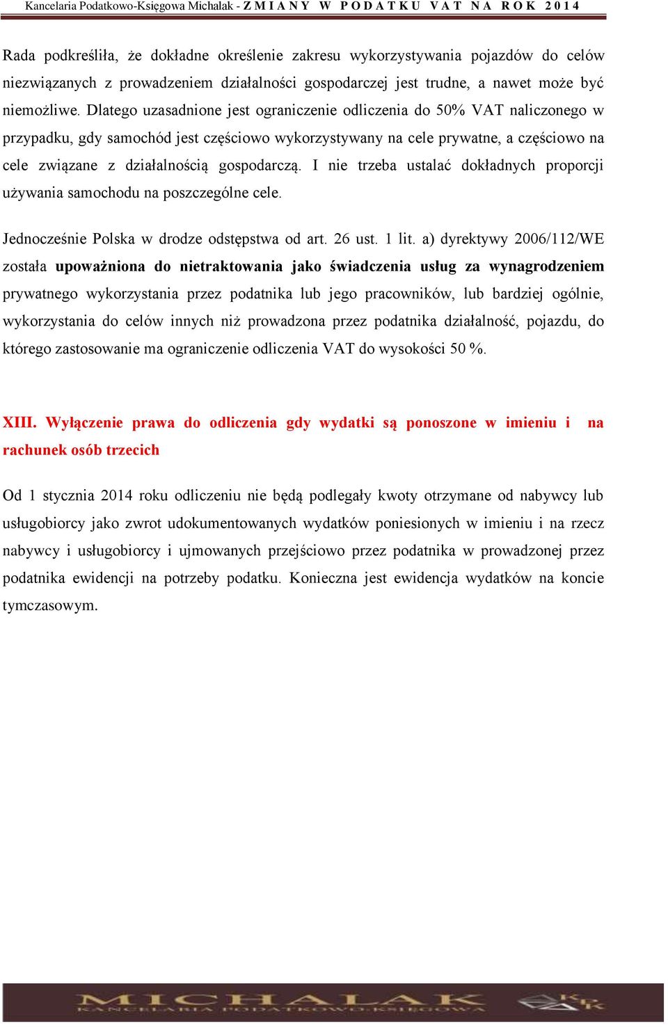 gospodarczą. I nie trzeba ustalać dokładnych proporcji używania samochodu na poszczególne cele. Jednocześnie Polska w drodze odstępstwa od art. 26 ust. 1 lit.