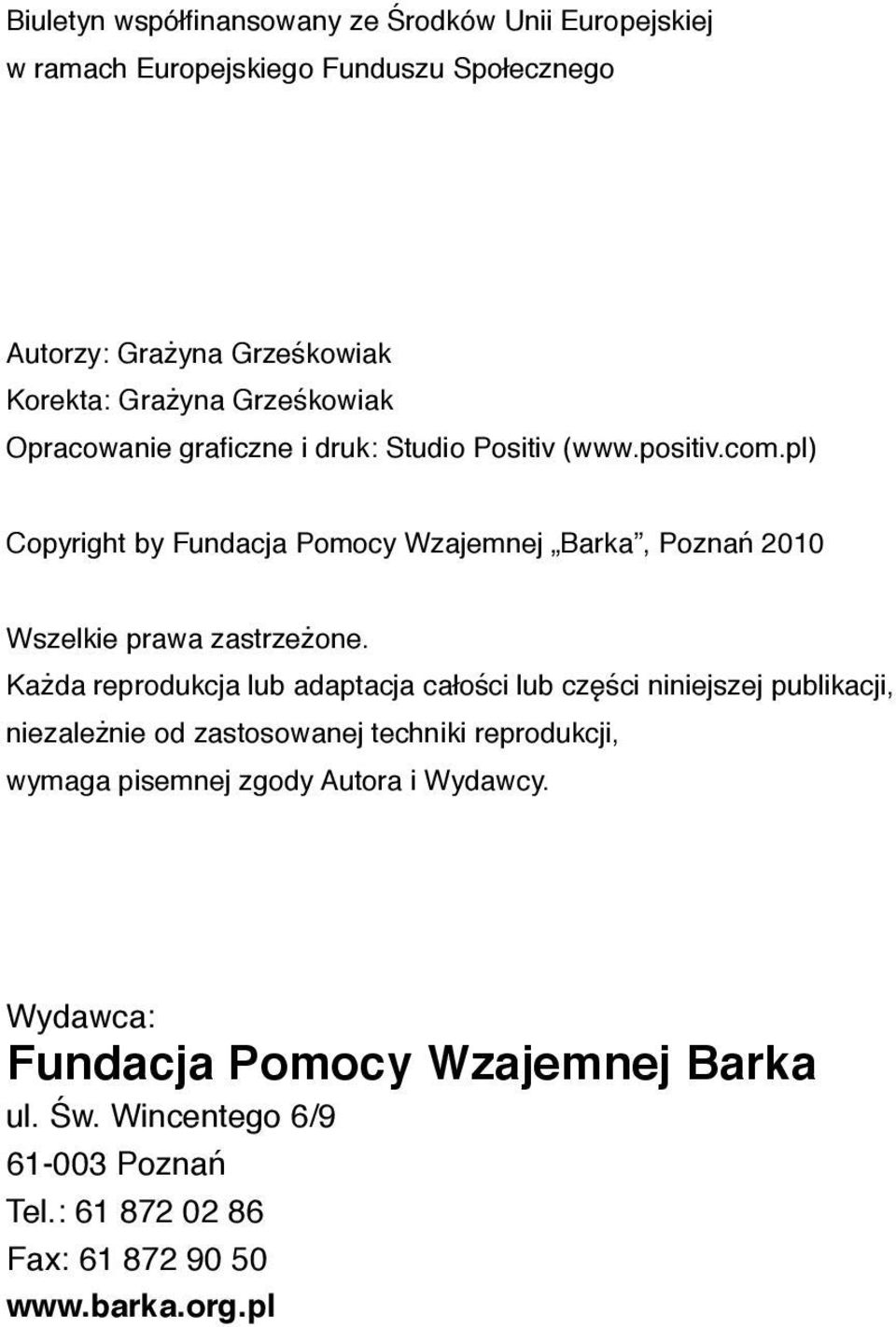 pl) Copyright by Fundacja Pomocy Wzajemnej Barka, Poznań 2010 Wszelkie prawa zastrzeżone.