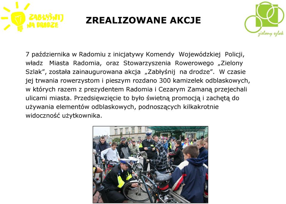 W czasie jej trwania rowerzystom i pieszym rozdano 300 kamizelek odblaskowych, w których razem z prezydentem Radomia i