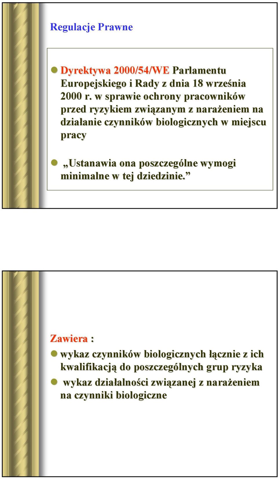 biologicznych w miejscu pracy Ustanawia ona poszczególne wymogi minimalne w tej dziedzinie.