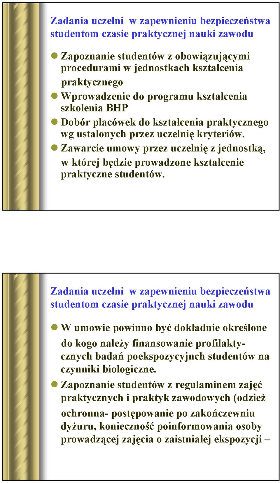 Zawarcie umowy przez uczelnię z jednostką, w której będzie prowadzone kształcenie praktyczne studentów.