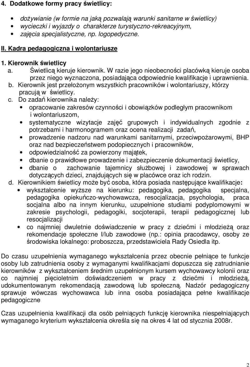 W razie jego nieobecności placówką kieruje osoba przez niego wyznaczona, posiadająca odpowiednie kwalifikacje i uprawnienia. b.