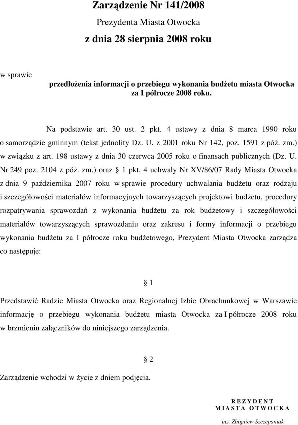 198 ustawy z dnia 30 czerwca 2005 roku o finansach publicznych (Dz. U. Nr 249 poz. 2104 z póź. zm.) oraz 1 pkt.