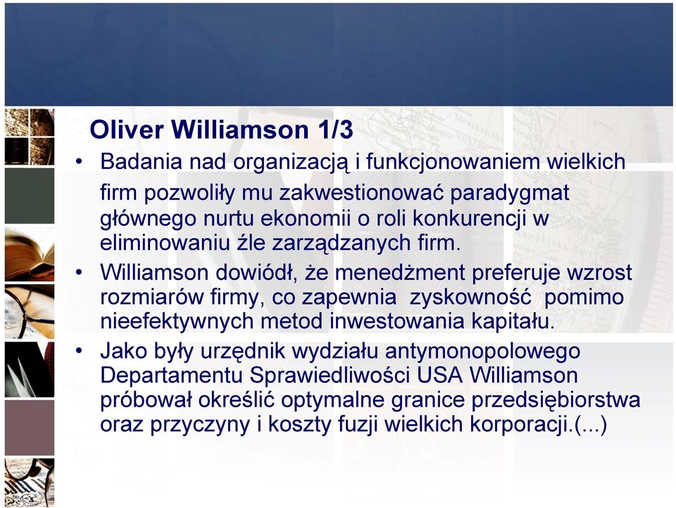 Williamson dowiódł, że menedżment preferuje wzrost rozmiarów firmy, co zapewnia zyskowność pomimo nieefektywnych metod inwestowania