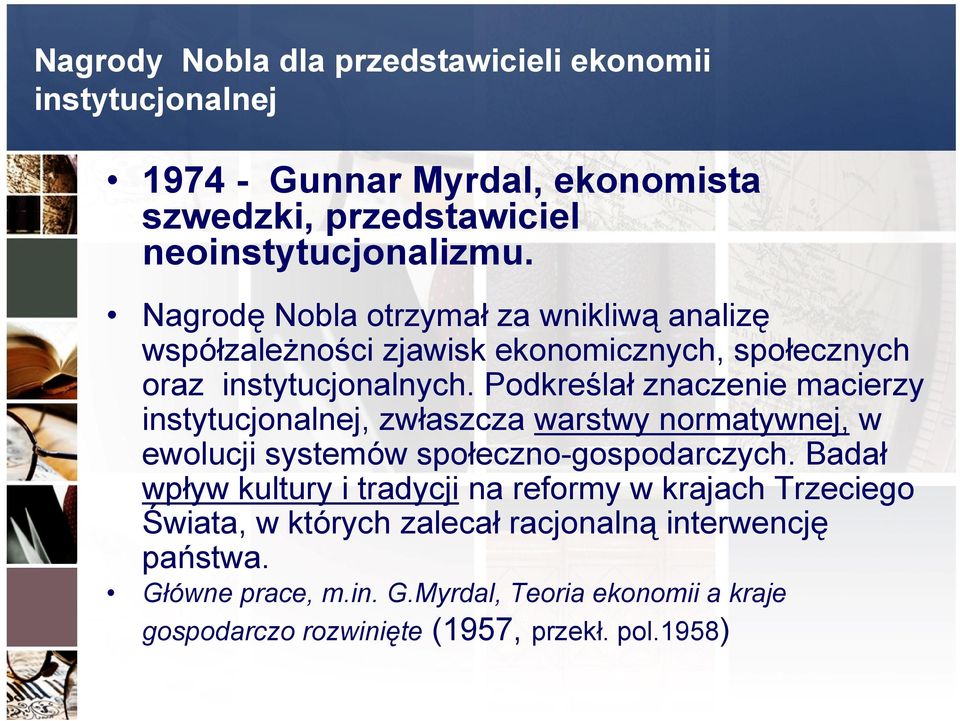 Podkreślał znaczenie macierzy instytucjonalnej, zwłaszcza warstwy normatywnej, w ewolucji systemów społeczno-gospodarczych.