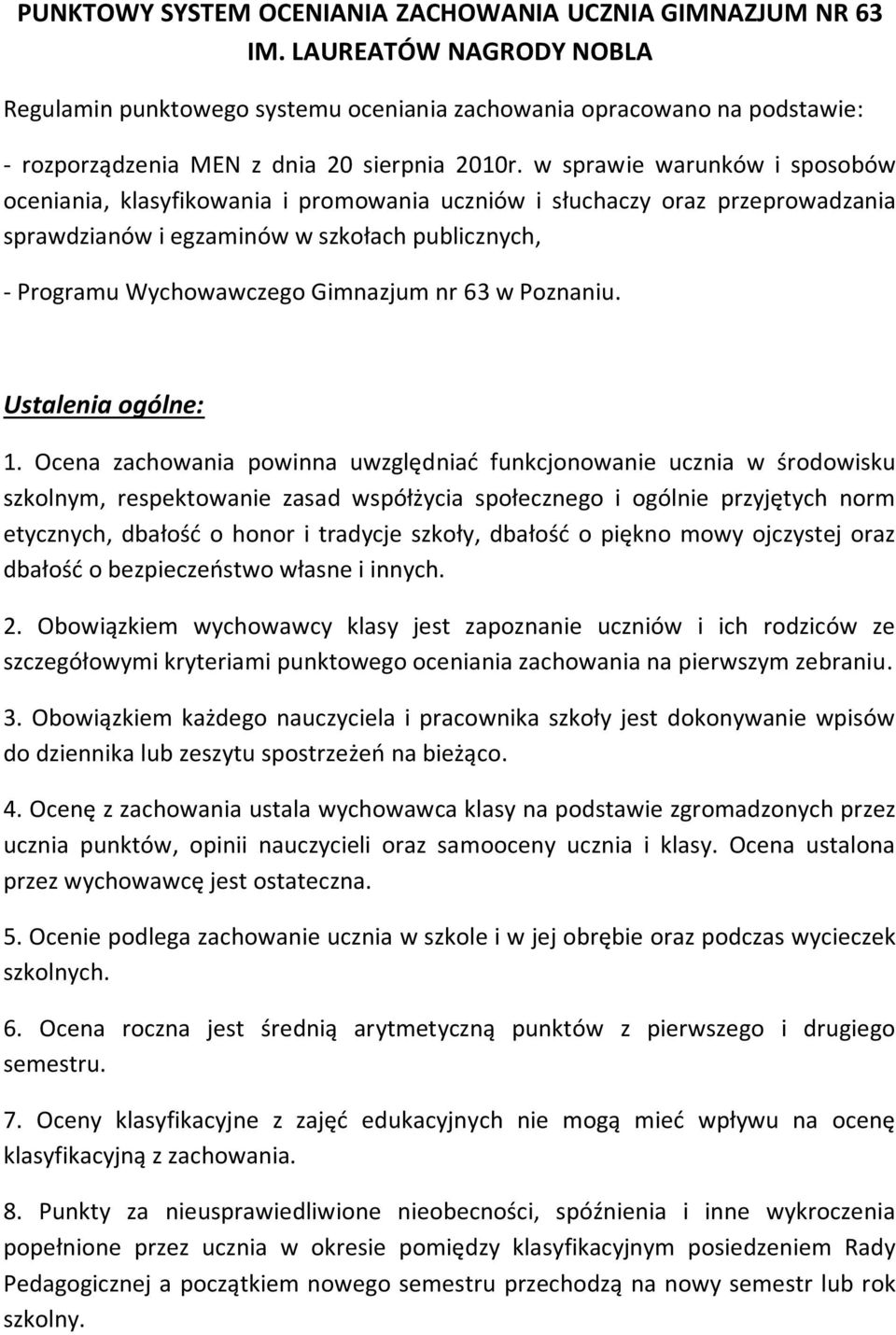 w sprawie warunków i sposobów oceniania, klasyfikowania i promowania uczniów i słuchaczy oraz przeprowadzania sprawdzianów i egzaminów w szkołach publicznych, - Programu Wychowawczego Gimnazjum nr 63