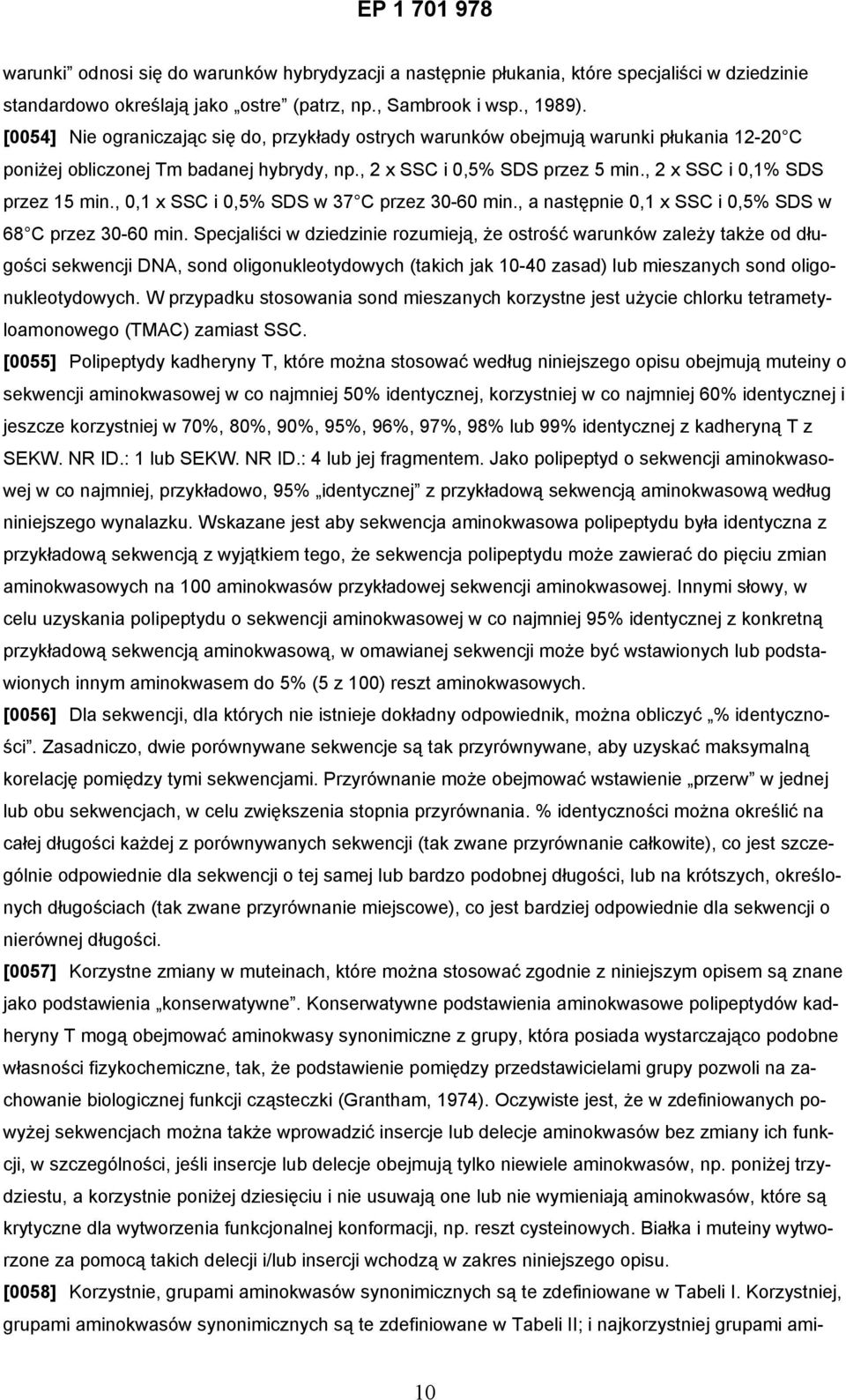 , 2 x SSC i 0,1% SDS przez 15 min., 0,1 x SSC i 0,5% SDS w 37 C przez 30-60 min., a następnie 0,1 x SSC i 0,5% SDS w 68 C przez 30-60 min.