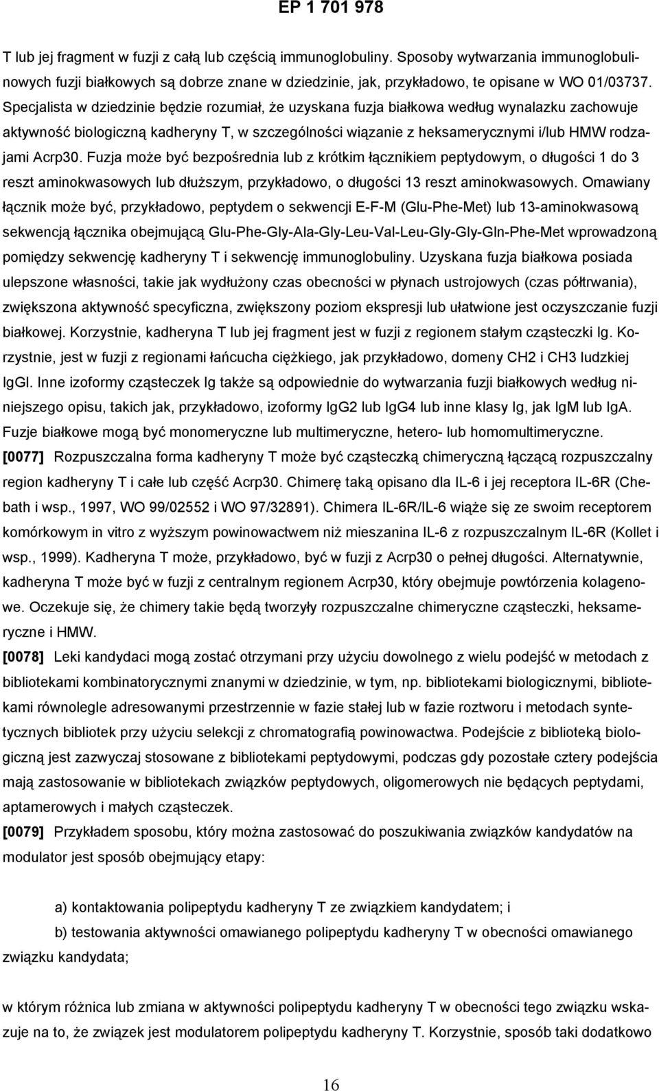 Acrp30. Fuzja może być bezpośrednia lub z krótkim łącznikiem peptydowym, o długości 1 do 3 reszt aminokwasowych lub dłuższym, przykładowo, o długości 13 reszt aminokwasowych.