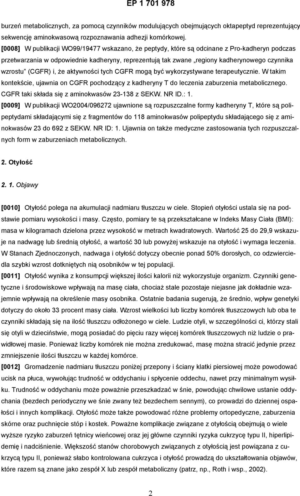 (CGFR) i, że aktywności tych CGFR mogą być wykorzystywane terapeutycznie. W takim kontekście, ujawnia on CGFR pochodzący z kadheryny T do leczenia zaburzenia metabolicznego.