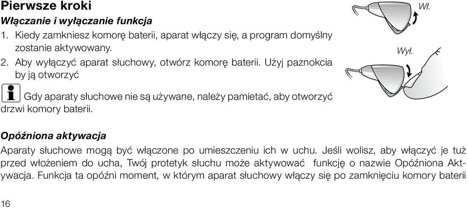 Użyj paznokcia by ją otworzyć i Gdy aparaty słuchowe nie są używane, należy pamietać, aby otworzyć drzwi komory baterii. Wył. Wł.