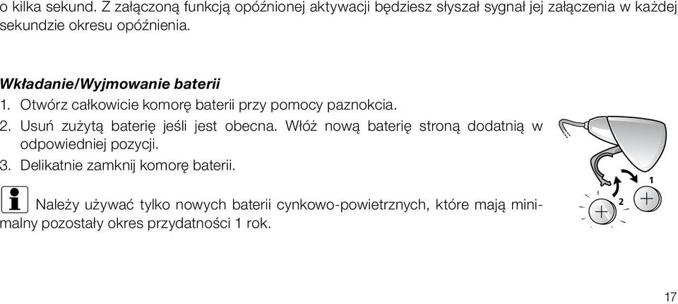 Wkładanie/Wyjmowanie baterii 1. Otwórz całkowicie komorę baterii przy pomocy paznokcia. 2.